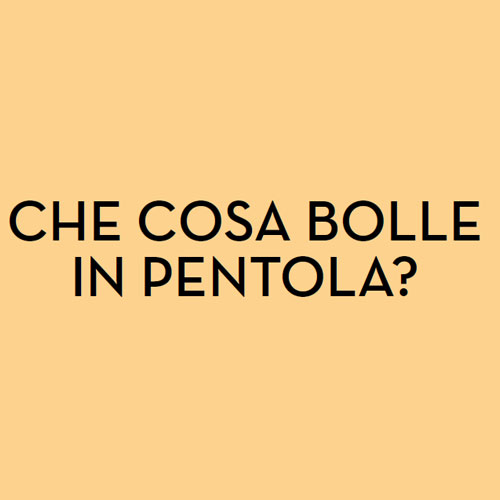 Che cosa bolle in pentola?
