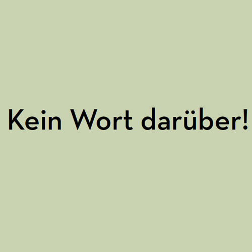 Kein Wort darüber!